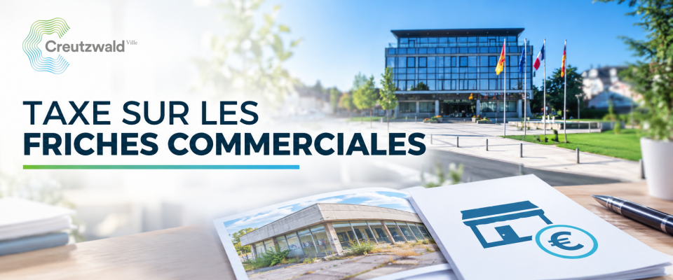Le Conseil municipal instaure la Taxe sur les Friches Commerciales