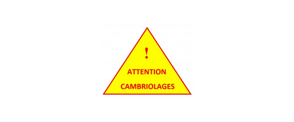 ATTENTION CAMBRIOLAGES