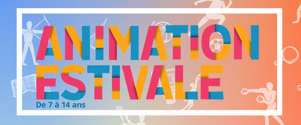 Animations Estivales 2024 : Programme & Inscriptions