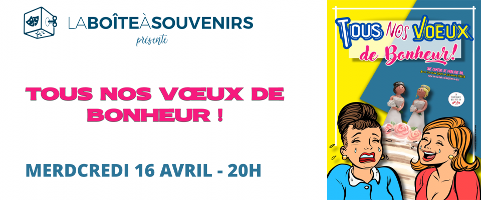 La Boîte à souvenirs : Théâtre  "Tous nos vœux de bonheur"